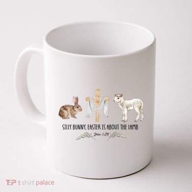 Silly Bunny Easter Is About The Lamb God Jesus Easter Day Faith Coffee Mug