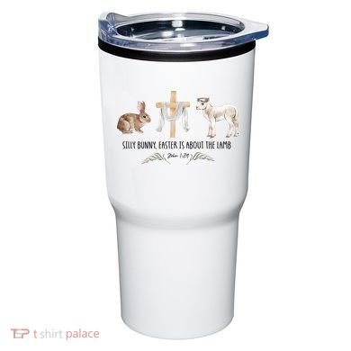 Silly Bunny Easter Is About The Lamb God Jesus Easter Day Faith Tumbler