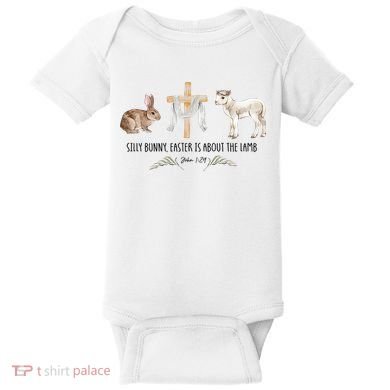 Silly Bunny Easter Is About The Lamb God Jesus Easter Day Faith Baby Bodysuit