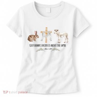 Silly Bunny Easter Is About The Lamb God Jesus Easter Day Faith Women's T-Shirt