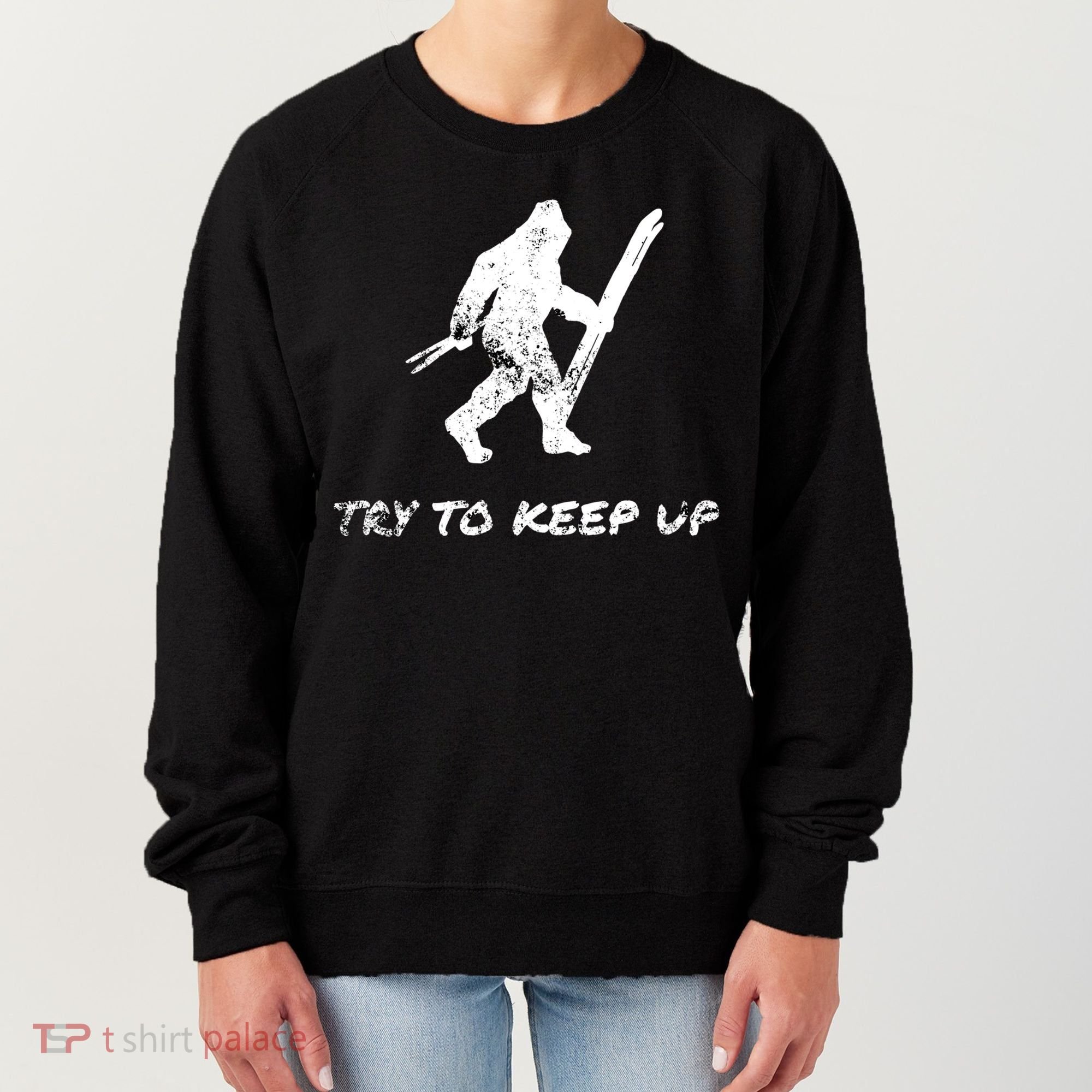 Skiing Bigfoot Funny Sasquatch Yeti Ski Try To Keep Up Gift Women's Sweatshirt