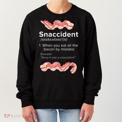 Snaccident Bacon For Bacon Lover Women's Sweatshirt