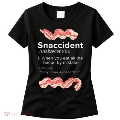 Snaccident Bacon For Bacon Lover Women's T-Shirt