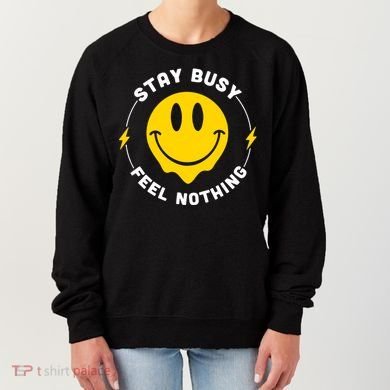 Stay Busy Feel Nothing Gift Women's Sweatshirt