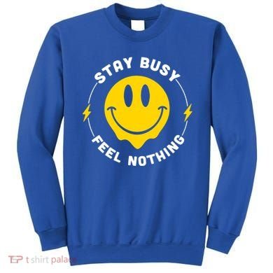 Stay Busy Feel Nothing Gift Sweatshirt