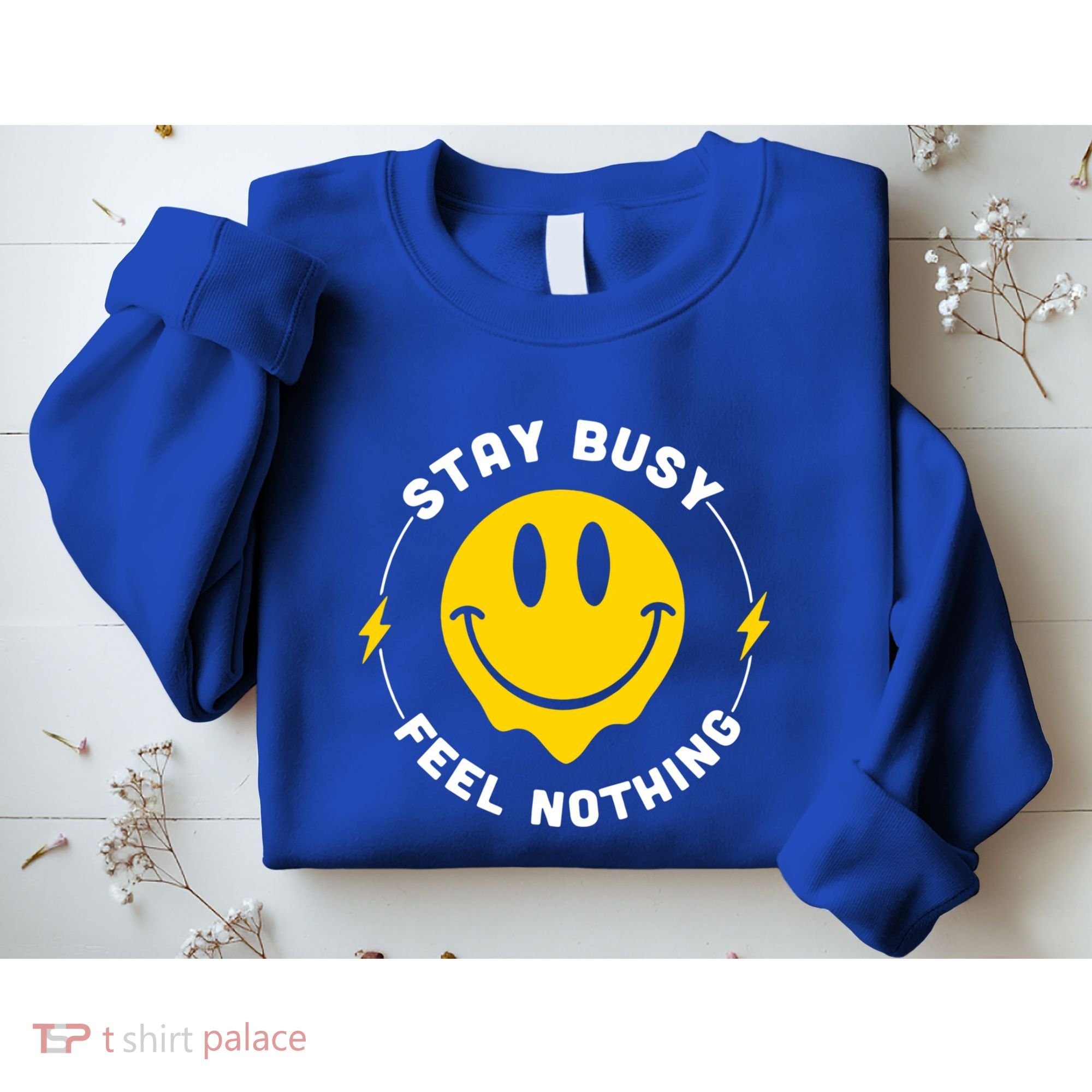 Stay Busy Feel Nothing Gift Sweatshirt