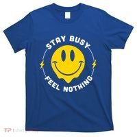 Stay Busy Feel Nothing Gift T-Shirt thumb 0