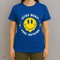Stay Busy Feel Nothing Gift T-Shirt thumb 4