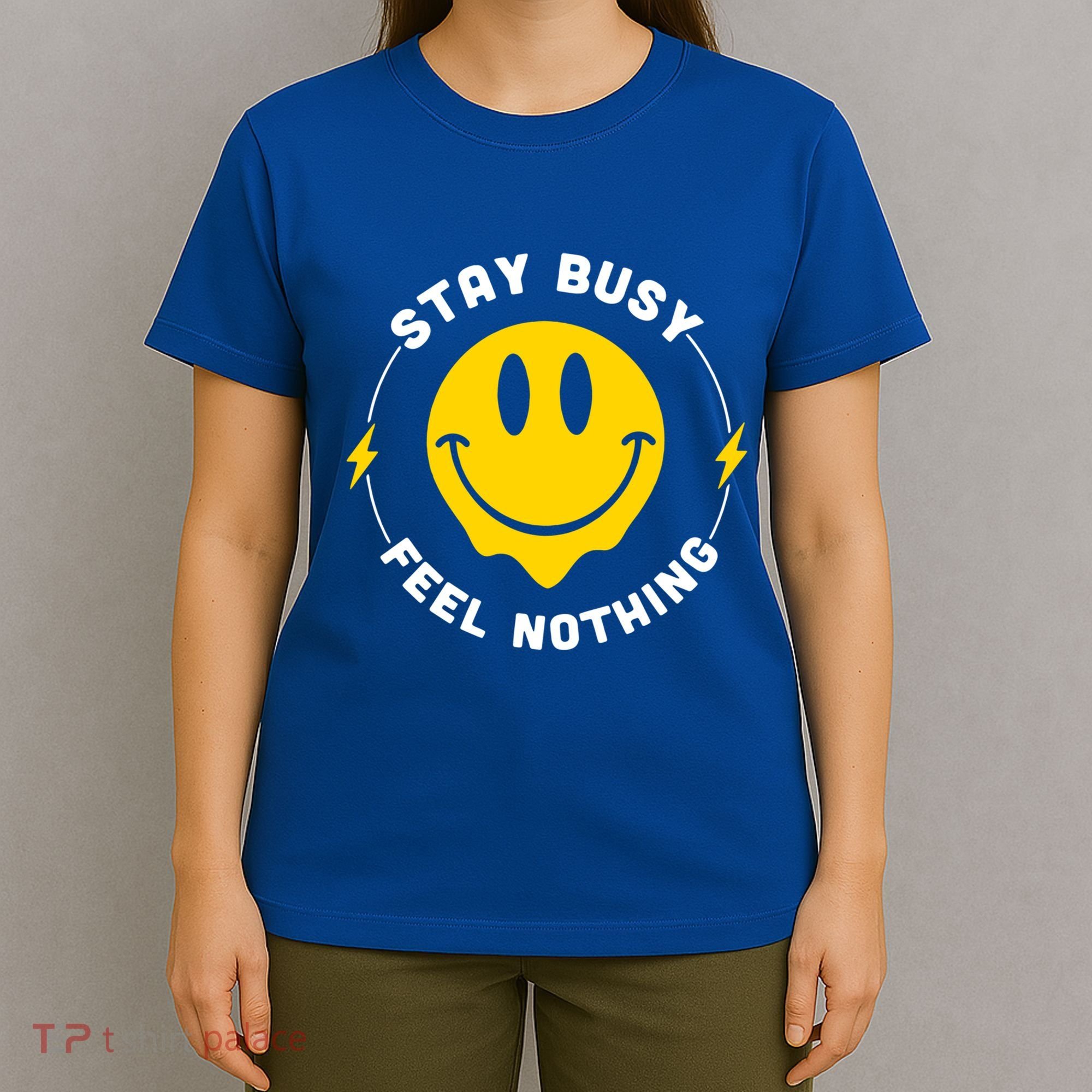 Stay Busy Feel Nothing Gift T-Shirt