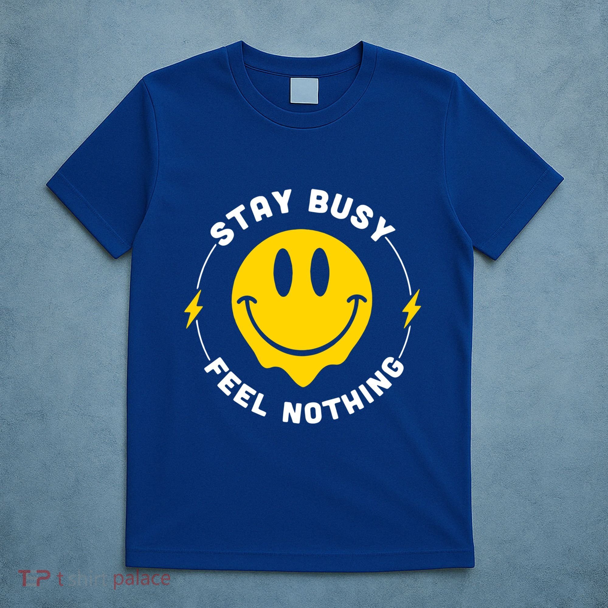 Stay Busy Feel Nothing Gift T-Shirt