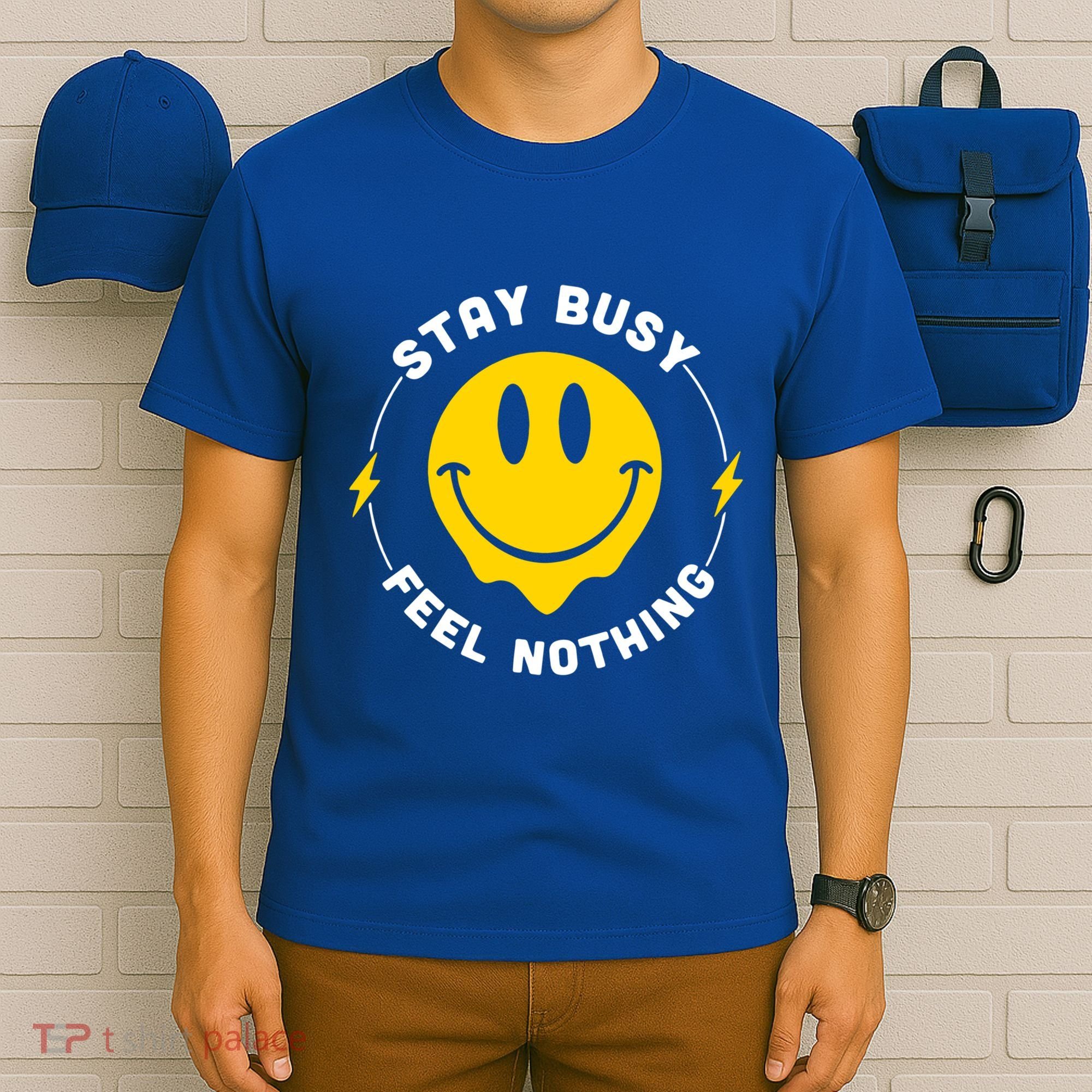 Stay Busy Feel Nothing Gift T-Shirt
