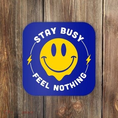 Stay Busy Feel Nothing Gift Coaster
