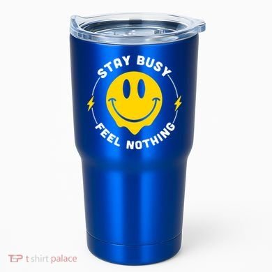 Stay Busy Feel Nothing Gift Tumbler