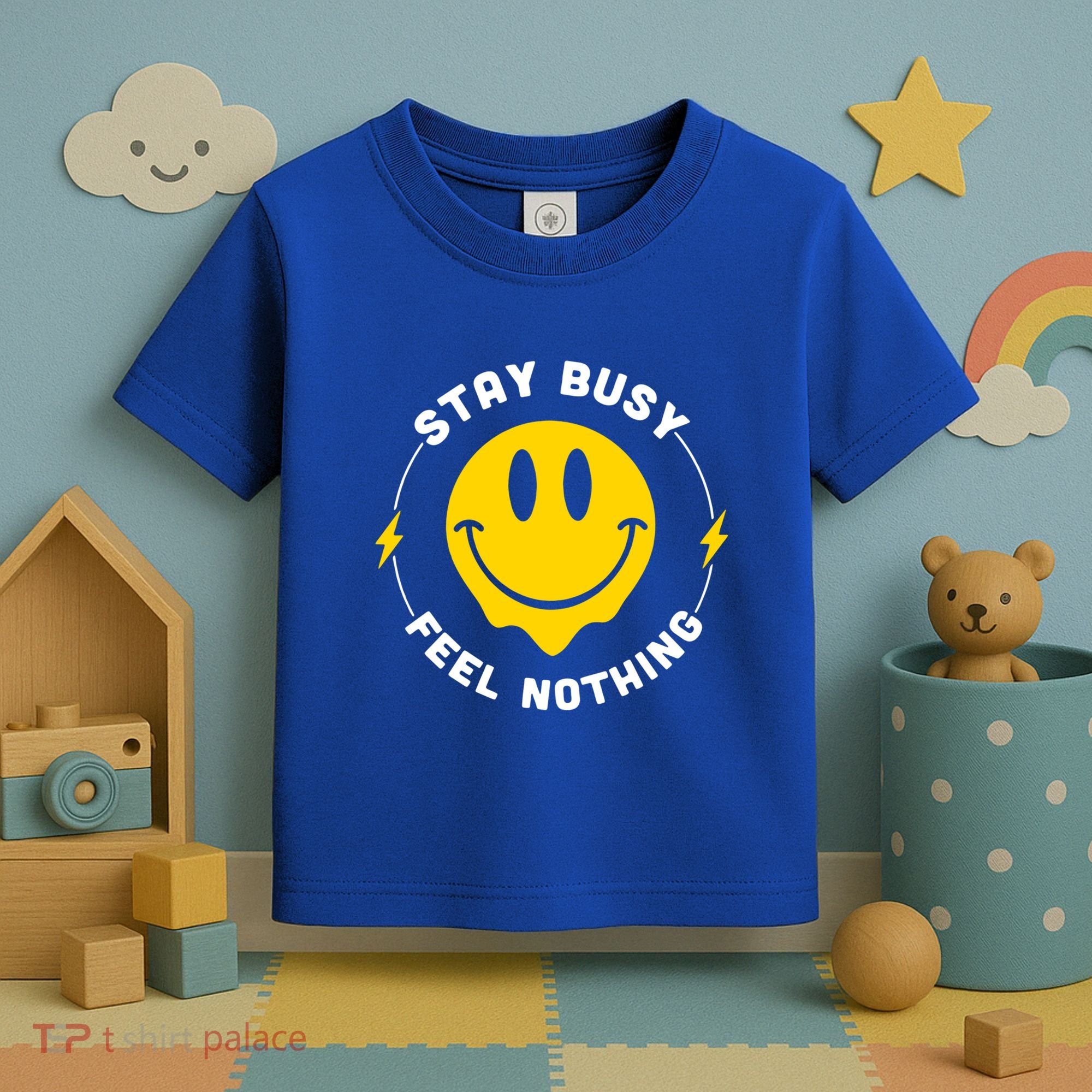 Stay Busy Feel Nothing Gift Toddler T-Shirt