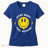 Stay Busy Feel Nothing Gift Women's T-Shirt thumb 0