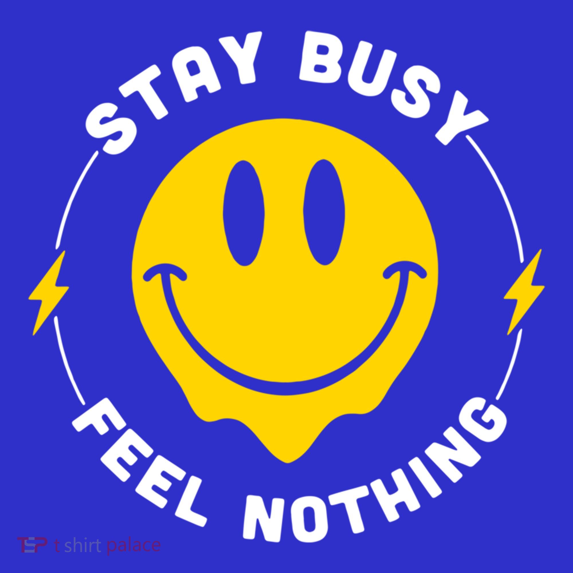 Stay Busy Feel Nothing Gift Women's T-Shirt