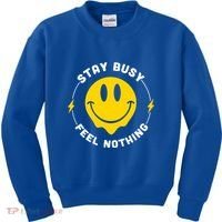 Stay Busy Feel Nothing Gift Kids Sweatshirt thumb 0