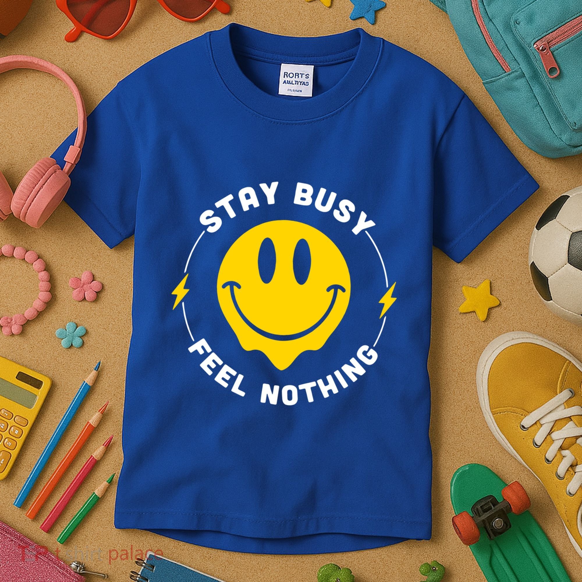 Stay Busy Feel Nothing Gift Kids T-Shirt
