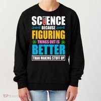 Science Because Figuring Things Out Is Better Funny Women's Sweatshirt thumb 0