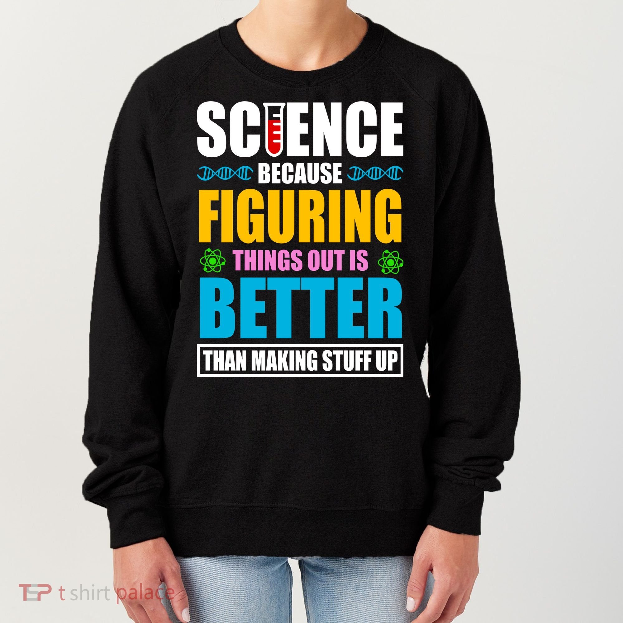 Science Because Figuring Things Out Is Better Funny Women's Sweatshirt