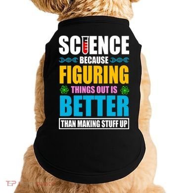 Science Because Figuring Things Out Is Better Funny Doggie Tank