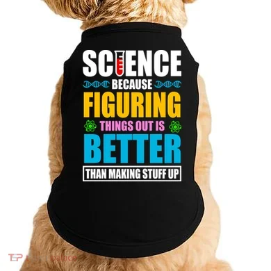 Science Because Figuring Things Out Is Better Funny Doggie Tank