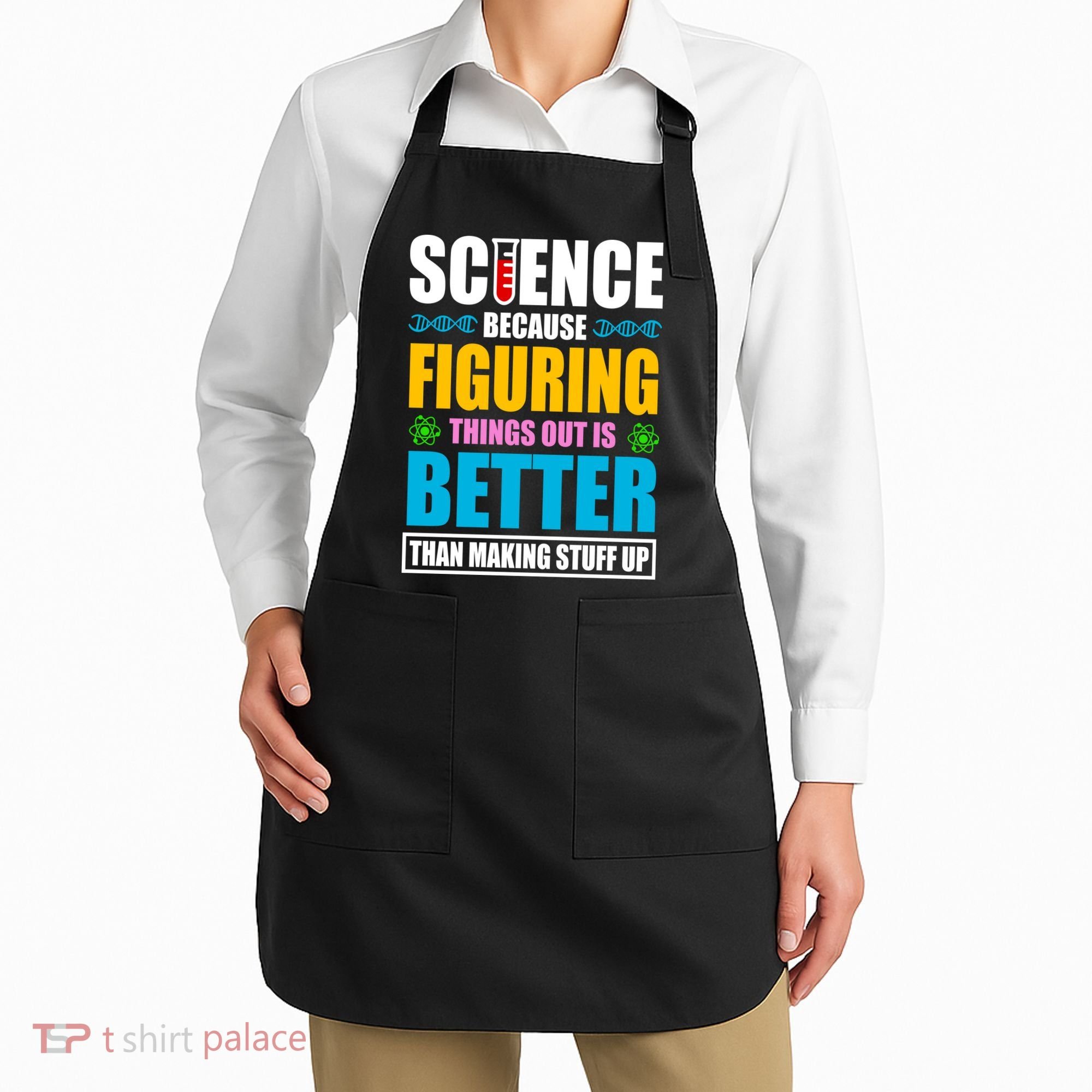 Science Because Figuring Things Out Is Better Funny Apron