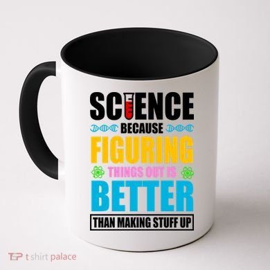 Science Because Figuring Things Out Is Better Funny Coffee Mug