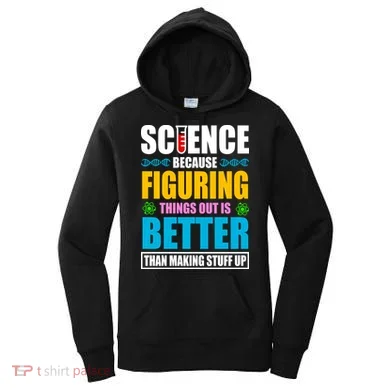 Science Because Figuring Things Out Is Better Funny Women's Hoodie