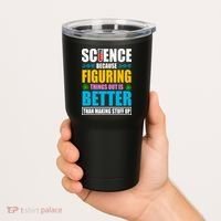 Science Because Figuring Things Out Is Better Funny Tumbler thumb 2