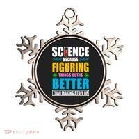 Science Because Figuring Things Out Is Better Funny Ornament thumb 0