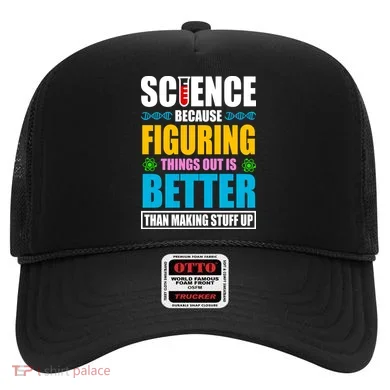 Science Because Figuring Things Out Is Better Funny Hat