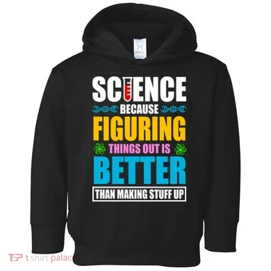 Science Because Figuring Things Out Is Better Funny Toddler Hoodie