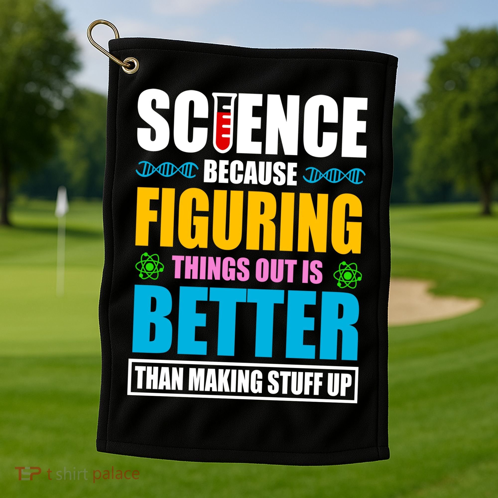 Science Because Figuring Things Out Is Better Funny Golf Towel