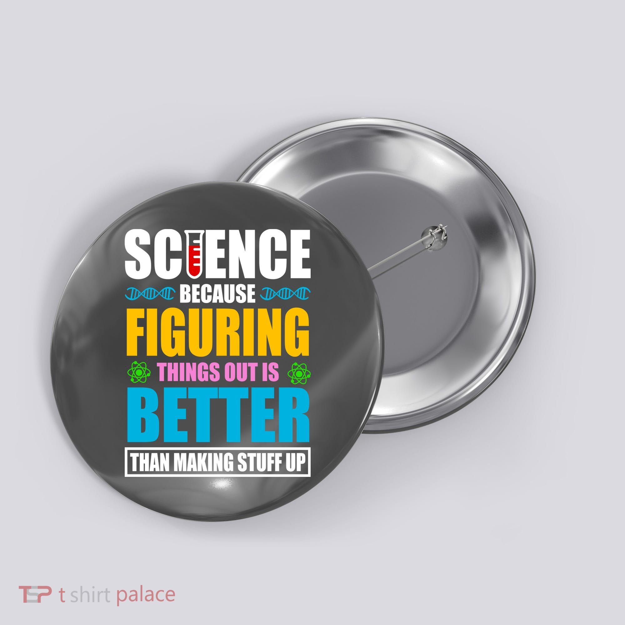 Science Because Figuring Things Out Is Better Funny Button