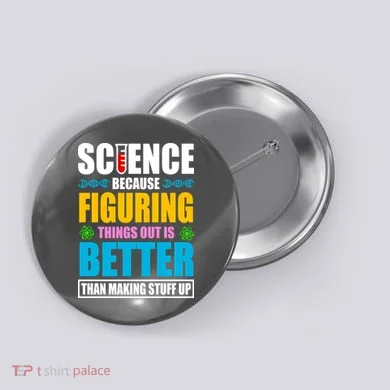Science Because Figuring Things Out Is Better Funny Button