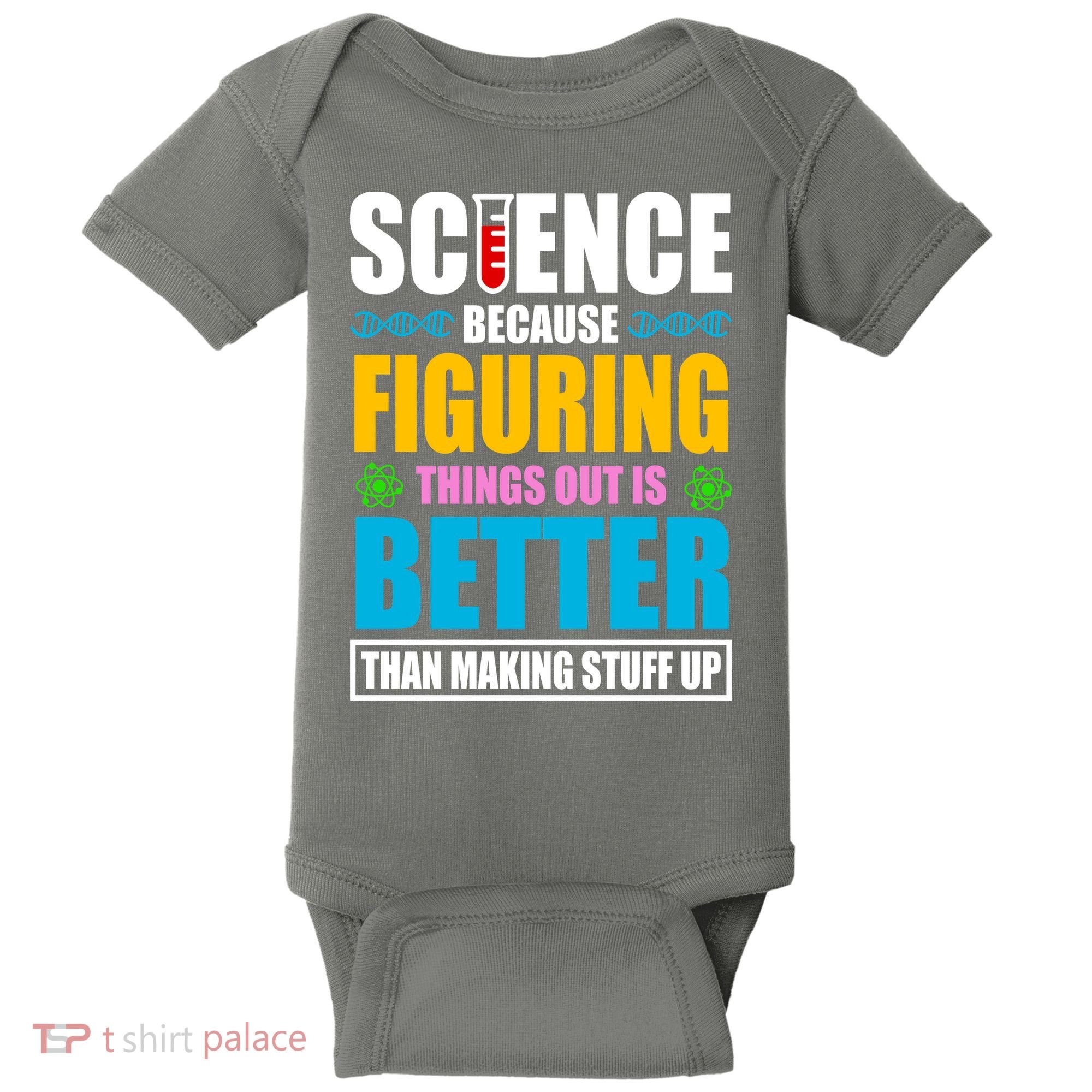 Science Because Figuring Things Out Is Better Funny Baby Bodysuit