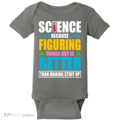 Science Because Figuring Things Out Is Better Funny Baby Bodysuit