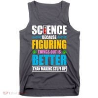Science Because Figuring Things Out Is Better Funny Tank Top thumb 0