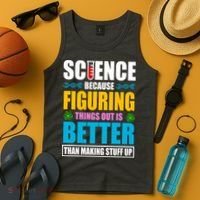 Science Because Figuring Things Out Is Better Funny Tank Top thumb 4