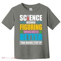 Science Because Figuring Things Out Is Better Funny Toddler T-Shirt thumb 0