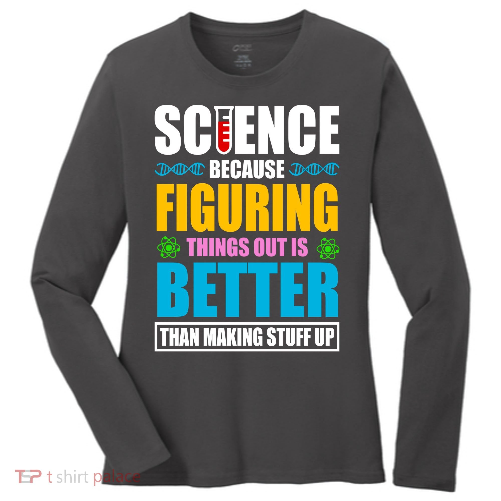 Science Because Figuring Things Out Is Better Funny Women's Long Sleeve Shirt