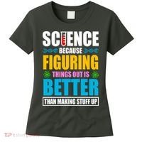 Science Because Figuring Things Out Is Better Funny Women's T-Shirt thumb 0