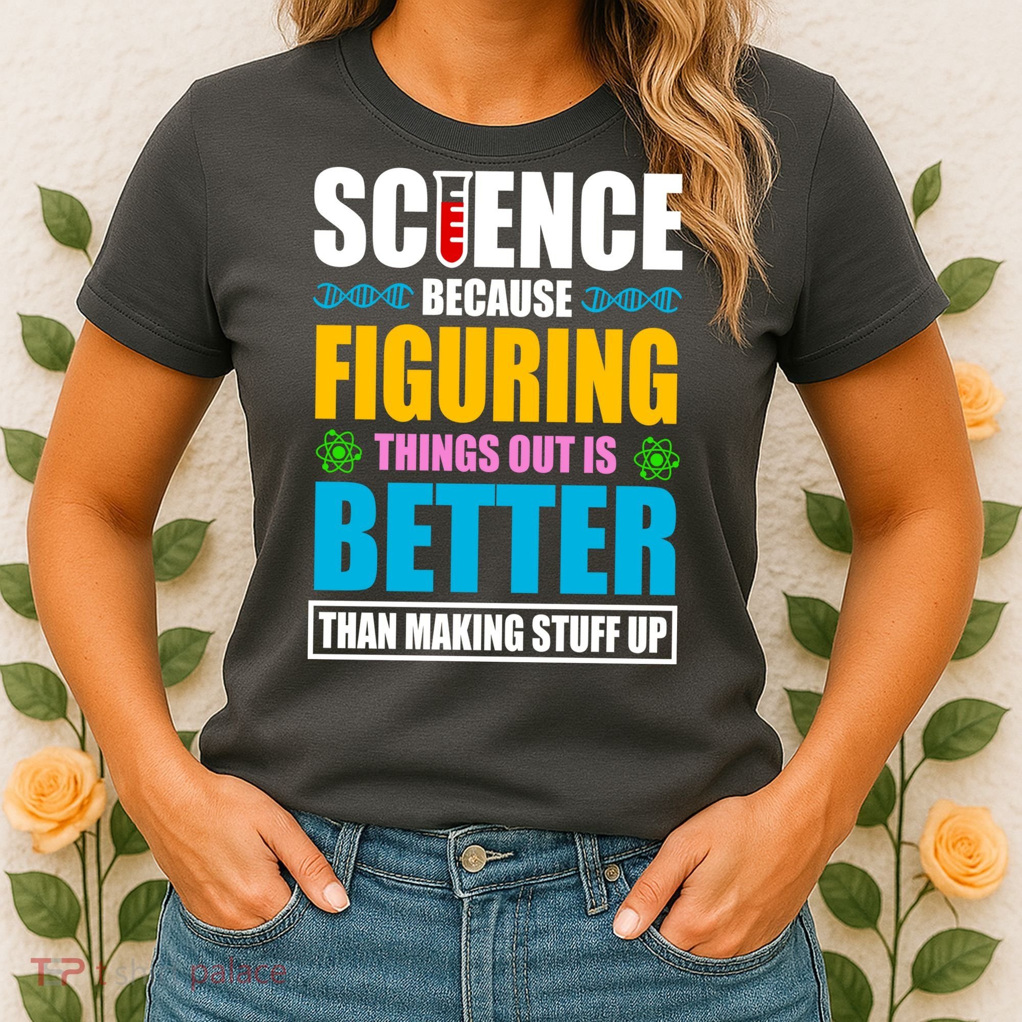 Science Because Figuring Things Out Is Better Funny Women's T-Shirt