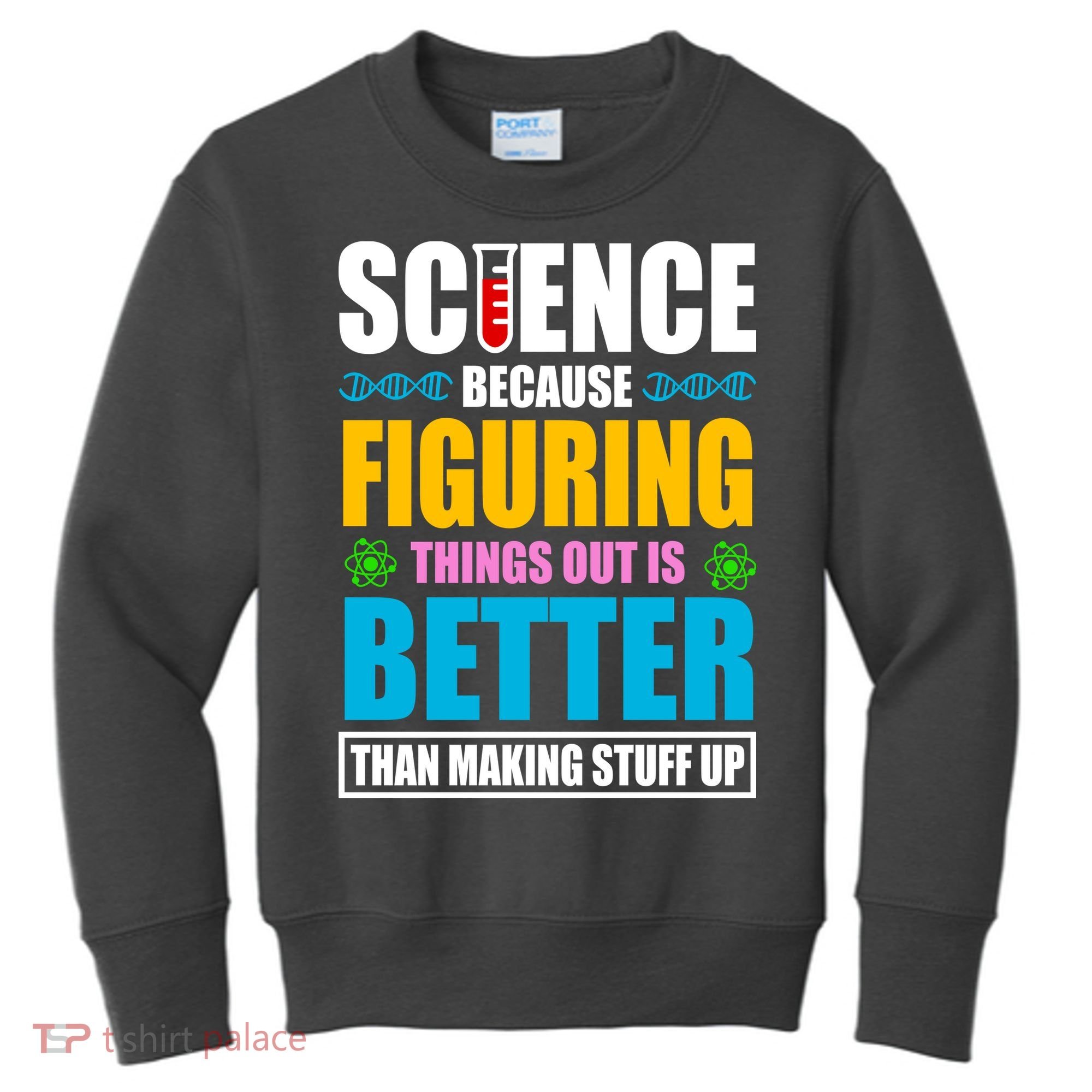 Science Because Figuring Things Out Is Better Funny Kids Sweatshirt