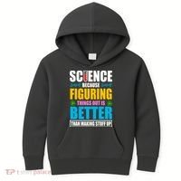 Science Because Figuring Things Out Is Better Funny Kids Hoodie thumb 0