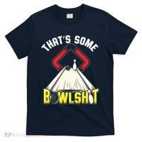 Some Bowlsht Funny Ten Pin 10 Bowling Gift Men Women T-Shirt thumb 0