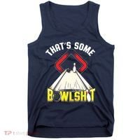 Some Bowlsht Funny Ten Pin 10 Bowling Gift Men Women Tank Top thumb 0