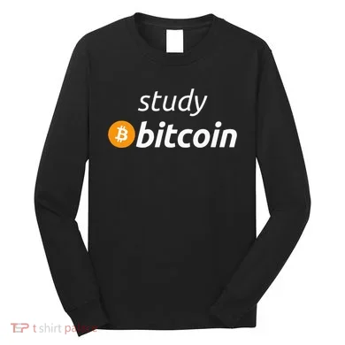 Study Bitcoin Famous Bitcoin Quote Long Sleeve Shirt