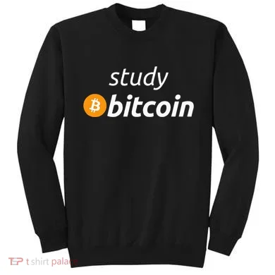 Study Bitcoin Famous Bitcoin Quote Sweatshirt
